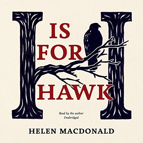 Helen Macdonald: H Is for Hawk (AudiobookFormat, 2015, Isis Publishing, Ltd. UK and Blackstone Audio, Blackstone Audiobooks)