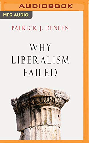 Patrick J. Deneen, Brian Holsopple: Why Liberalism Failed (AudiobookFormat, 2018, Audible Studios on Brilliance, Audible Studios on Brilliance Audio)