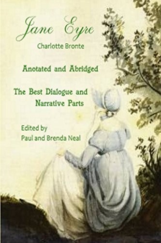 Charlotte Brontë, Paul and Brenda Neal: Jane Eyre – Annotated and Abridged – The Best Dialogue and Narrative Parts (Paperback, 2017, Independently published)