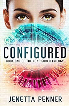 Jenetta Penner: Configured:Book One of the Configured Trilogy (2016, Createspace Independent Publishing Platform)