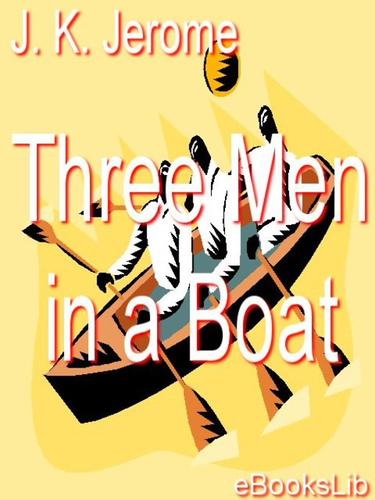 Jerome Jerome: Three Men in a Boat (EBook, 2005, eBooksLib)