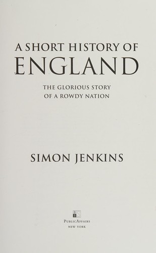 Simon Jenkins: A short history of England (2011, Public Affairs, PublicAffairs)