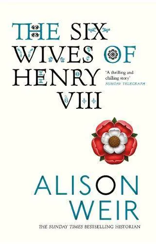 Alison Weir: The six wives of Henry VIII (2011)