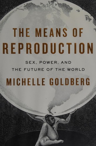 Michelle Goldberg: The means of reproduction (2009, Penguin Press)