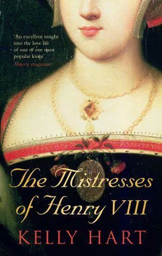 Kelly Hart: Mistresses of Henry VIII (2010)