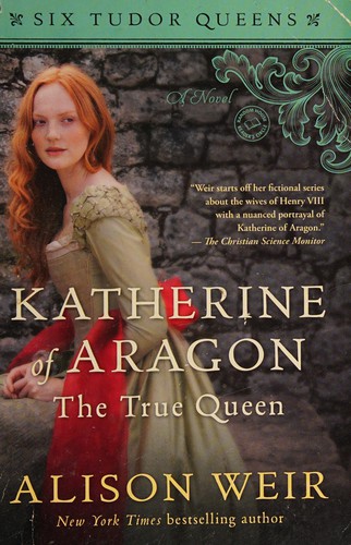 Alison Weir: Katherine of Aragon, The True Queen (2016)