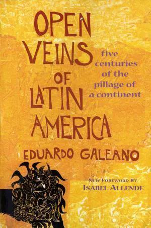 Eduardo Galeano: Open veins of Latin America : five centuries of the pillage of a continent (1997)