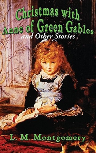 Lucy Maud Montgomery: Christmas with Anne of Green Gables and Other Stories (Hardcover, 2018, Wilder Publications)