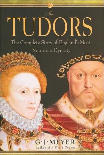 G. J. Meyer: The Tudors (Hardcover, 2010, Delacorte Press)