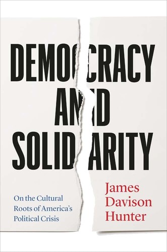 James Davison Hunter: Democracy and Solidarity (2024, Yale University Press)
