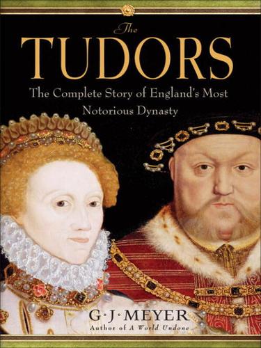 G. J. Meyer: The Tudors (EBook, 2010, Random House Publishing Group)